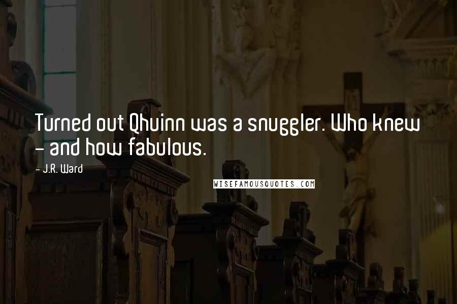J.R. Ward Quotes: Turned out Qhuinn was a snuggler. Who knew - and how fabulous.