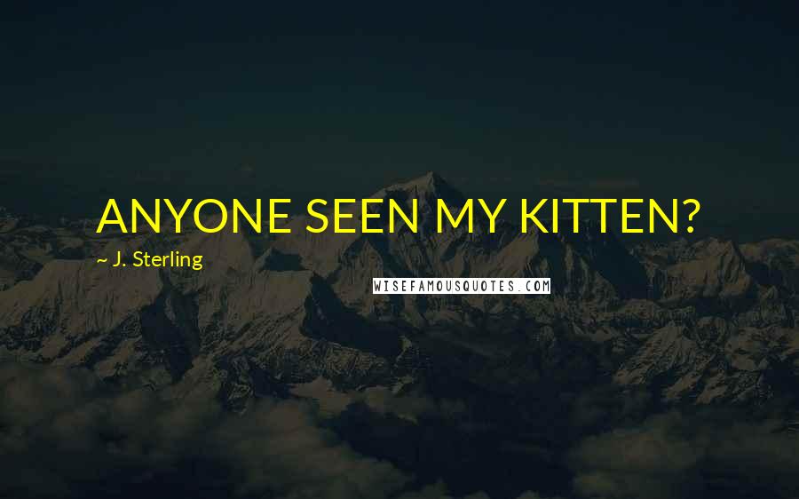 J. Sterling Quotes: ANYONE SEEN MY KITTEN?