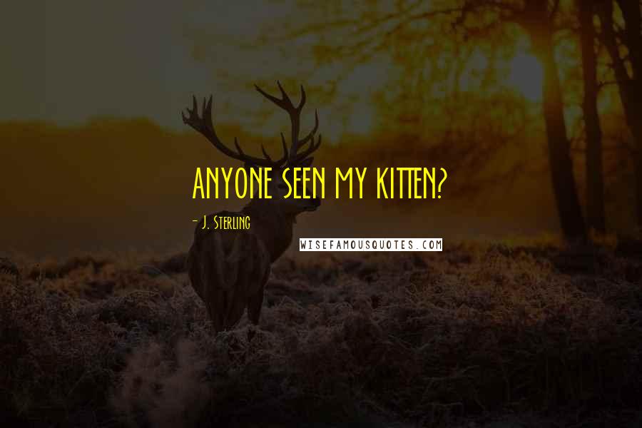 J. Sterling Quotes: ANYONE SEEN MY KITTEN?