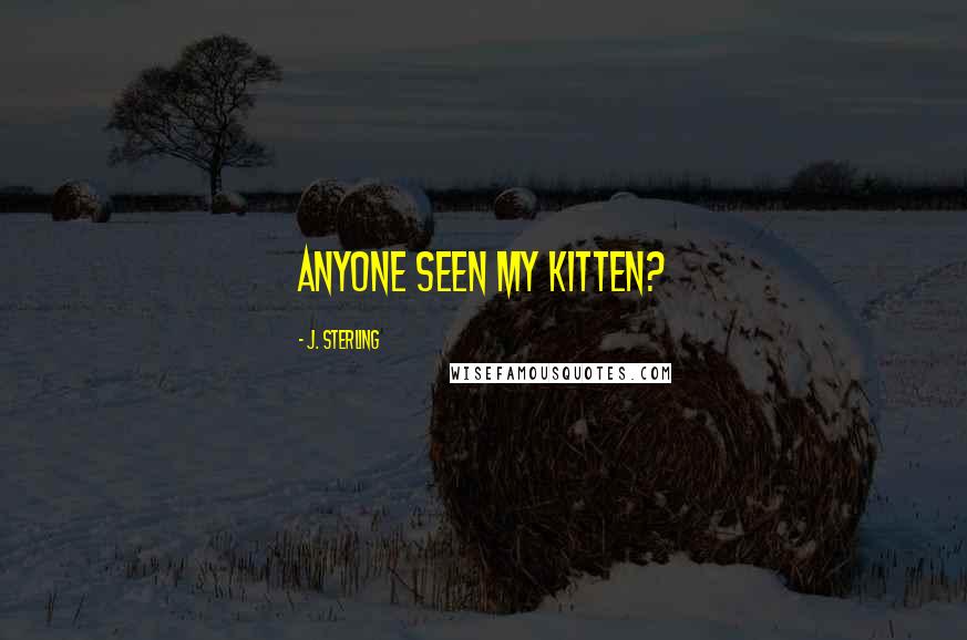 J. Sterling Quotes: ANYONE SEEN MY KITTEN?