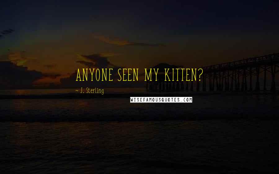 J. Sterling Quotes: ANYONE SEEN MY KITTEN?