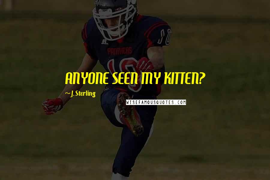 J. Sterling Quotes: ANYONE SEEN MY KITTEN?