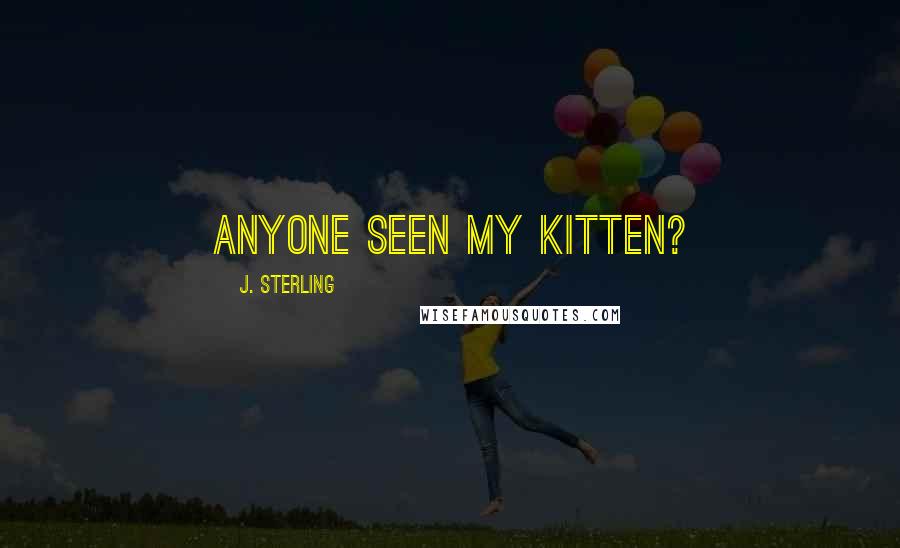 J. Sterling Quotes: ANYONE SEEN MY KITTEN?