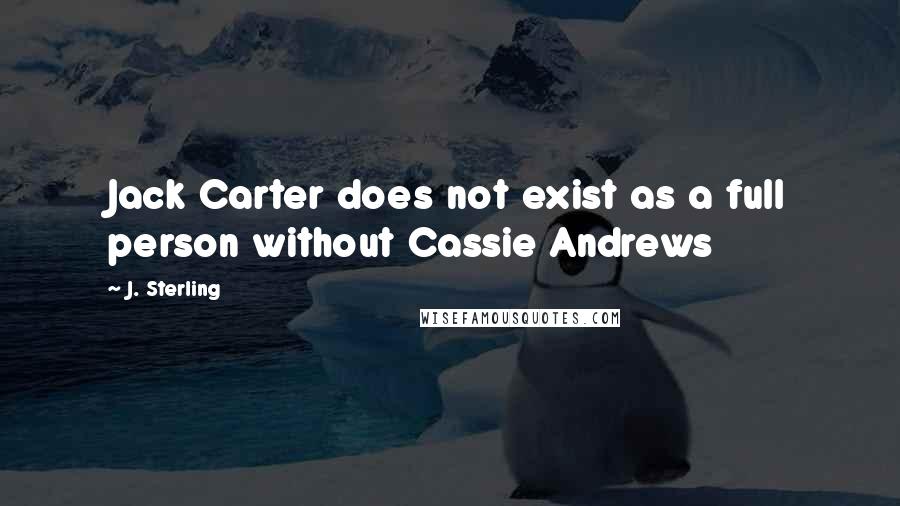 J. Sterling Quotes: Jack Carter does not exist as a full person without Cassie Andrews