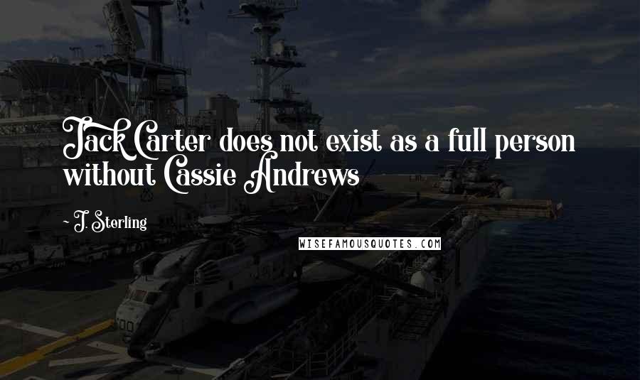 J. Sterling Quotes: Jack Carter does not exist as a full person without Cassie Andrews