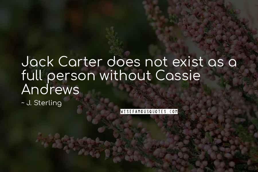 J. Sterling Quotes: Jack Carter does not exist as a full person without Cassie Andrews