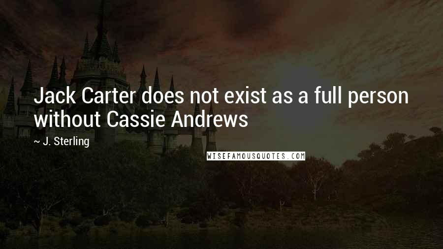 J. Sterling Quotes: Jack Carter does not exist as a full person without Cassie Andrews