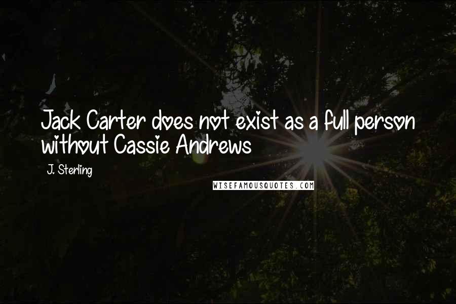 J. Sterling Quotes: Jack Carter does not exist as a full person without Cassie Andrews