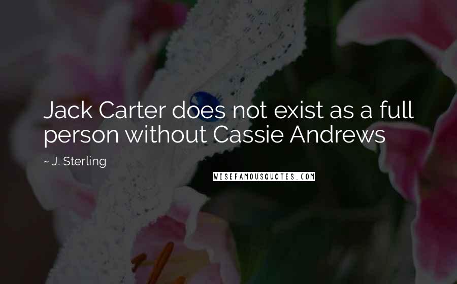 J. Sterling Quotes: Jack Carter does not exist as a full person without Cassie Andrews