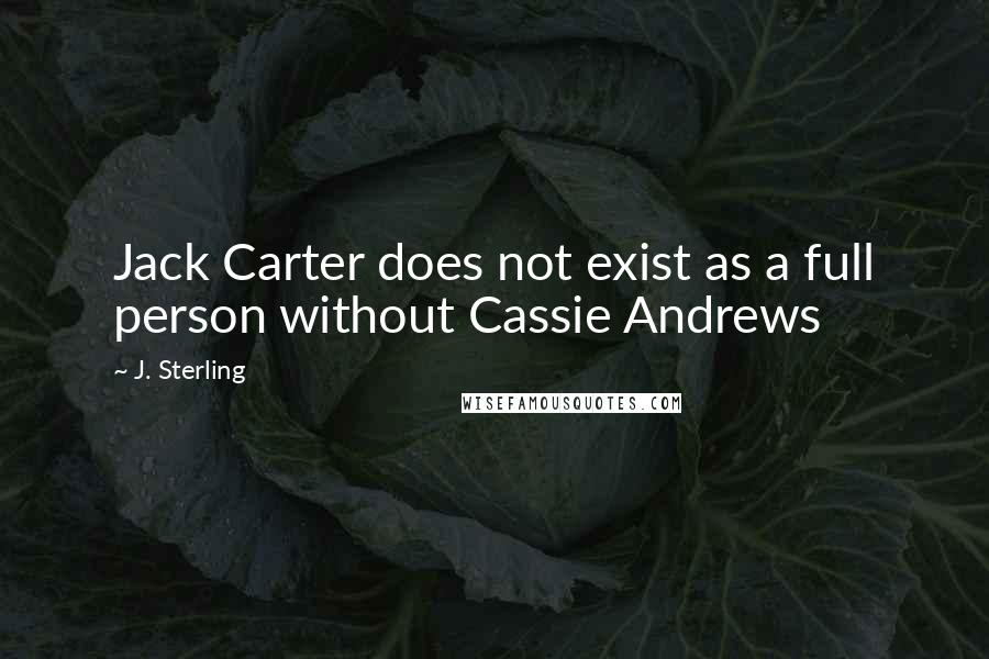 J. Sterling Quotes: Jack Carter does not exist as a full person without Cassie Andrews