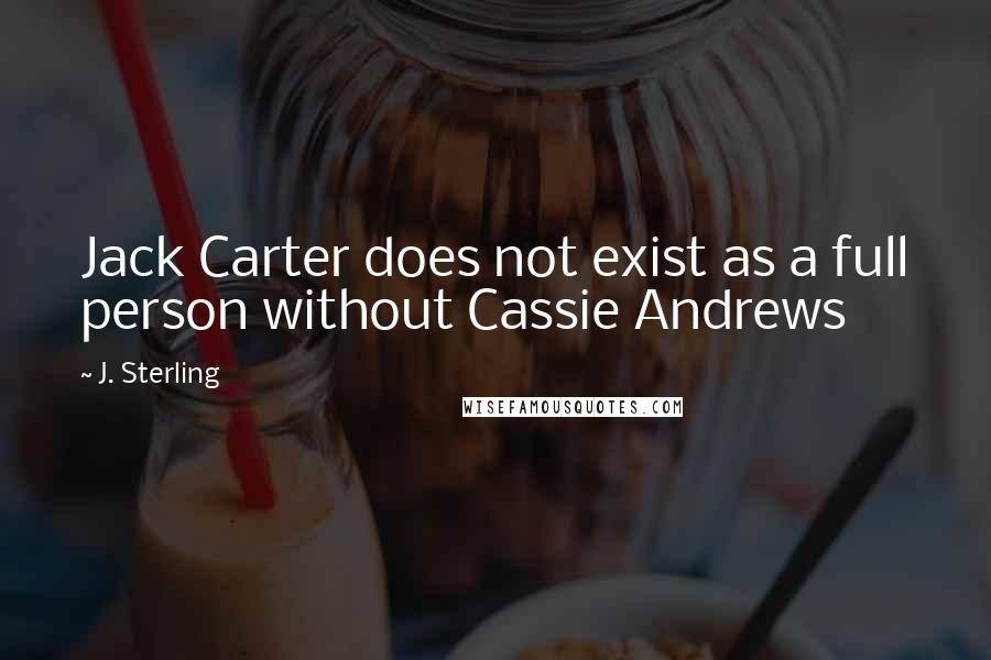 J. Sterling Quotes: Jack Carter does not exist as a full person without Cassie Andrews