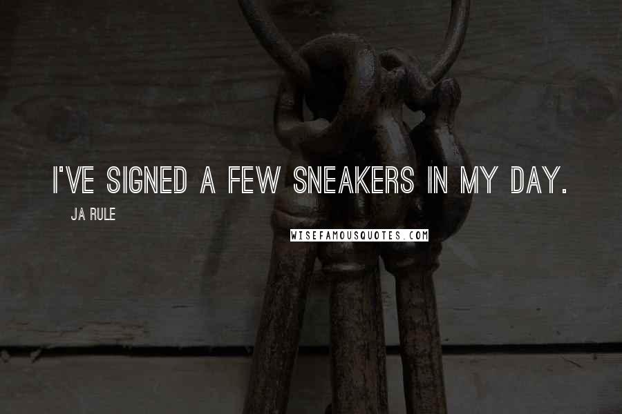 Ja Rule Quotes: I've signed a few sneakers in my day.