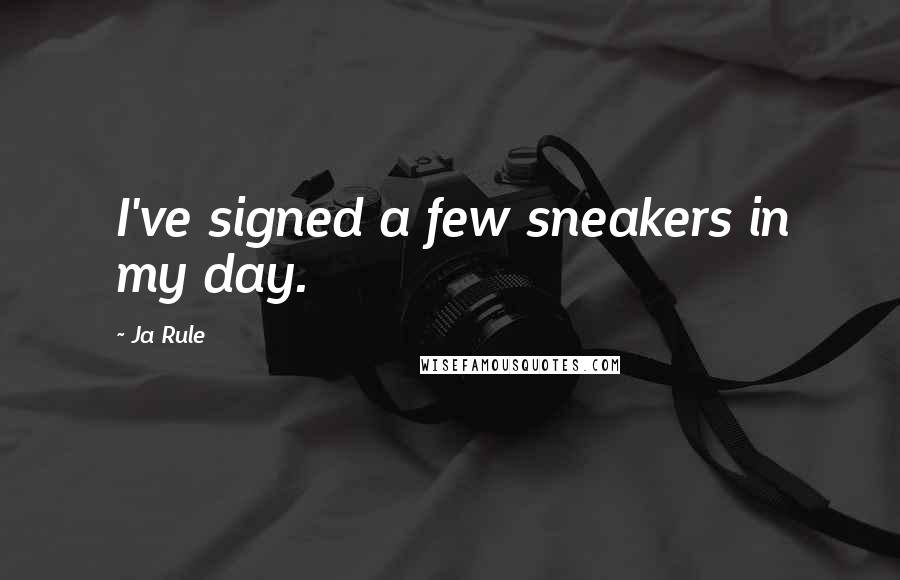 Ja Rule Quotes: I've signed a few sneakers in my day.