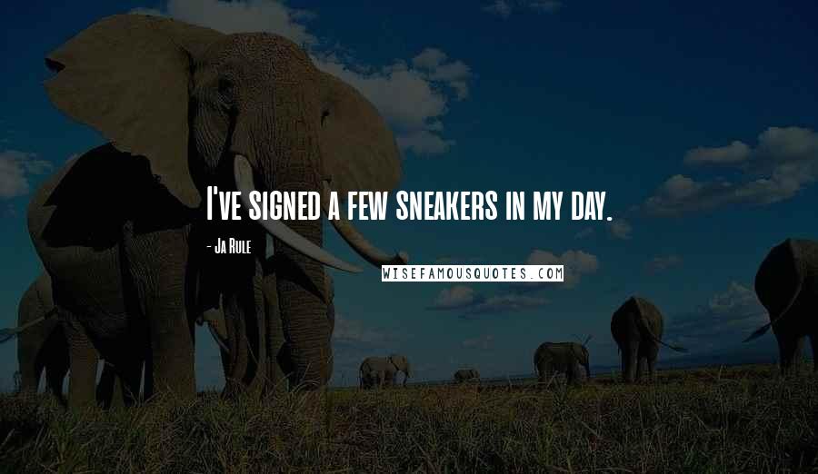 Ja Rule Quotes: I've signed a few sneakers in my day.