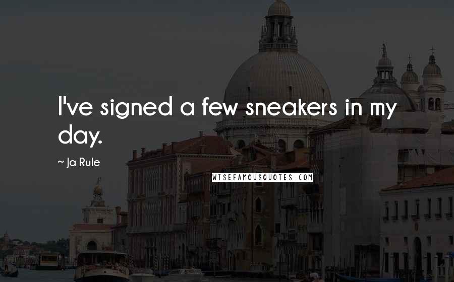 Ja Rule Quotes: I've signed a few sneakers in my day.