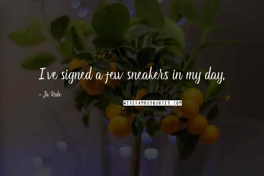 Ja Rule Quotes: I've signed a few sneakers in my day.