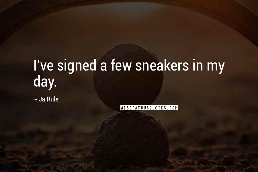 Ja Rule Quotes: I've signed a few sneakers in my day.