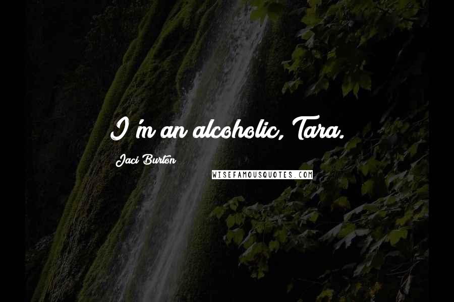 Jaci Burton Quotes: I'm an alcoholic, Tara.