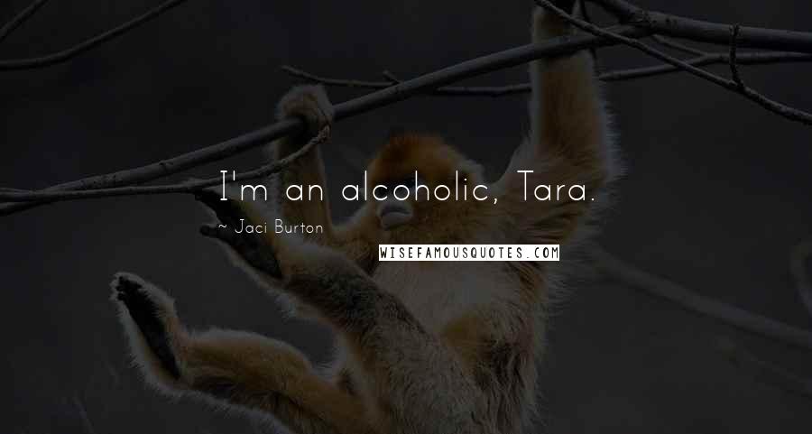 Jaci Burton Quotes: I'm an alcoholic, Tara.