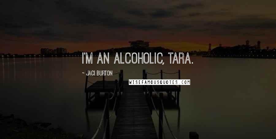 Jaci Burton Quotes: I'm an alcoholic, Tara.