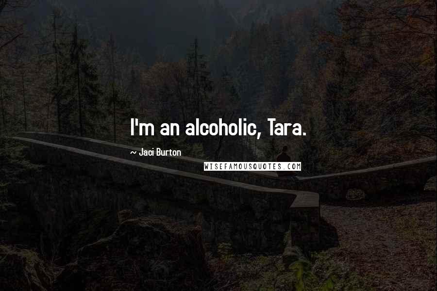 Jaci Burton Quotes: I'm an alcoholic, Tara.