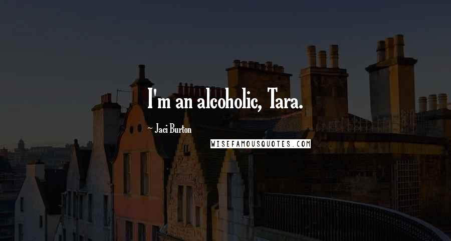 Jaci Burton Quotes: I'm an alcoholic, Tara.