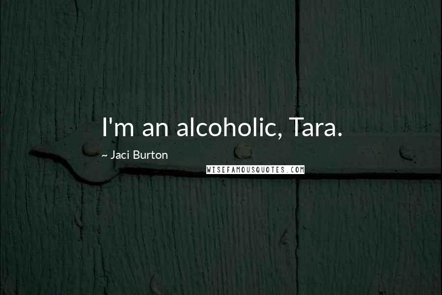 Jaci Burton Quotes: I'm an alcoholic, Tara.