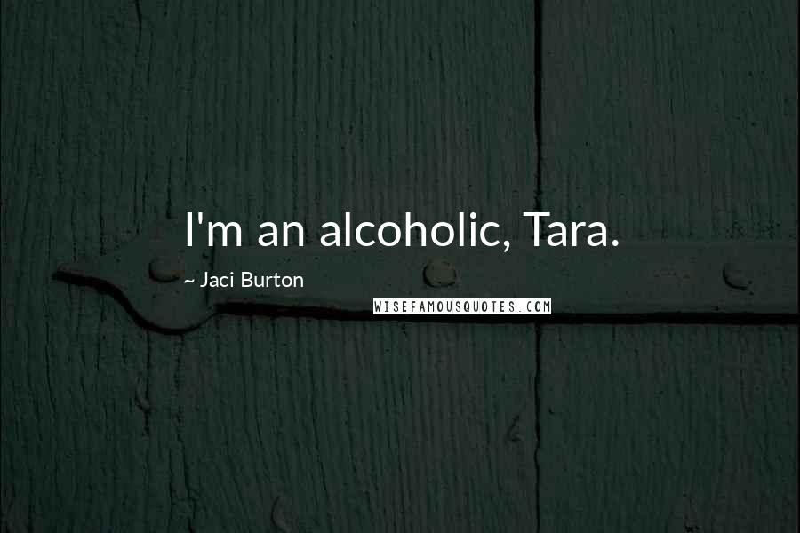 Jaci Burton Quotes: I'm an alcoholic, Tara.