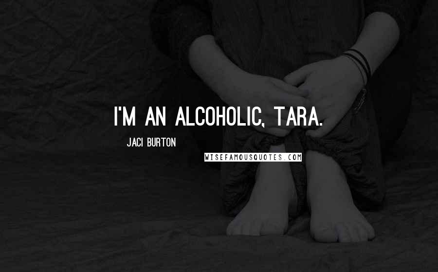 Jaci Burton Quotes: I'm an alcoholic, Tara.