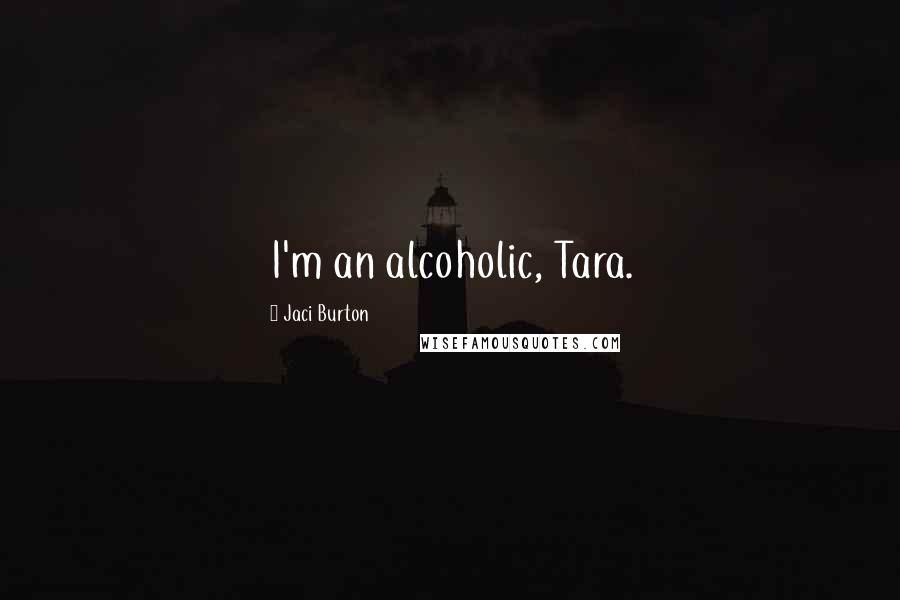Jaci Burton Quotes: I'm an alcoholic, Tara.