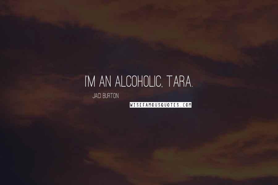 Jaci Burton Quotes: I'm an alcoholic, Tara.