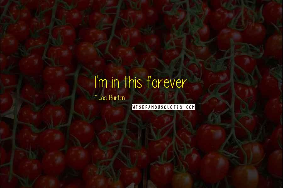 Jaci Burton Quotes: I'm in this forever.