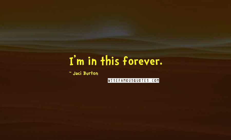 Jaci Burton Quotes: I'm in this forever.