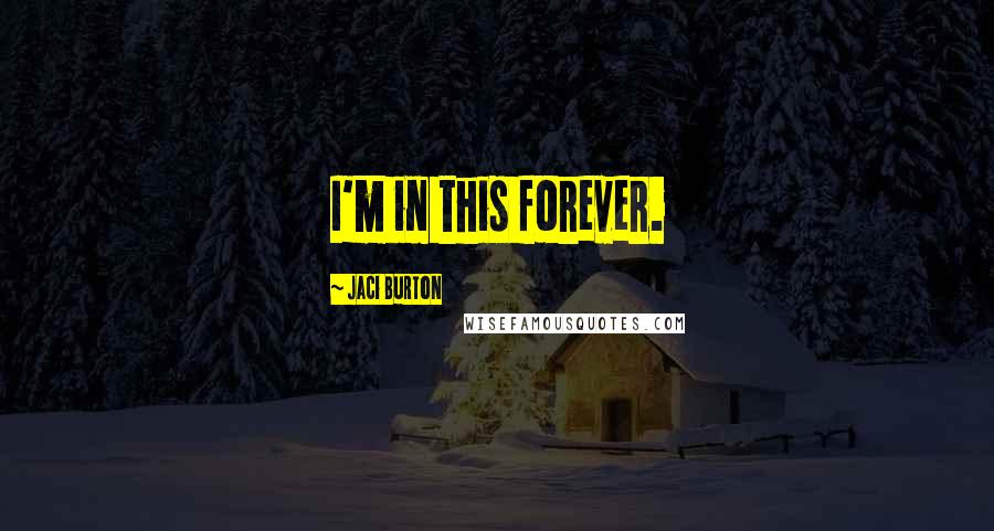 Jaci Burton Quotes: I'm in this forever.