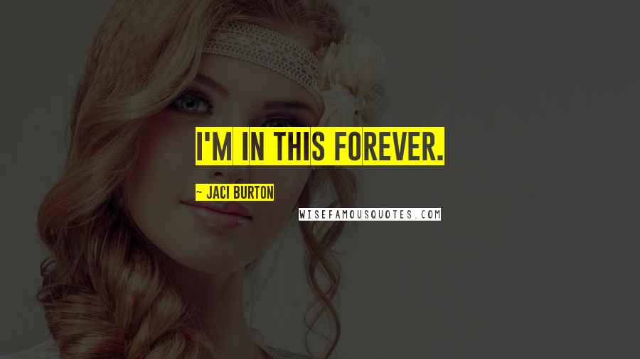 Jaci Burton Quotes: I'm in this forever.