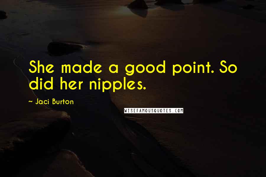 Jaci Burton Quotes: She made a good point. So did her nipples.