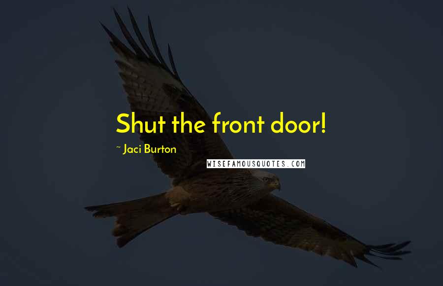 Jaci Burton Quotes: Shut the front door!