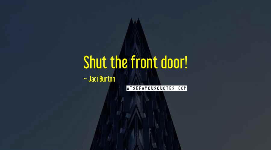 Jaci Burton Quotes: Shut the front door!