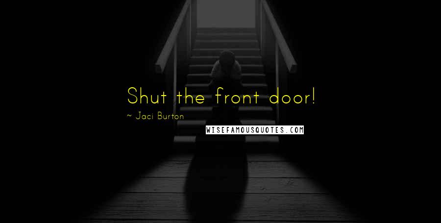 Jaci Burton Quotes: Shut the front door!