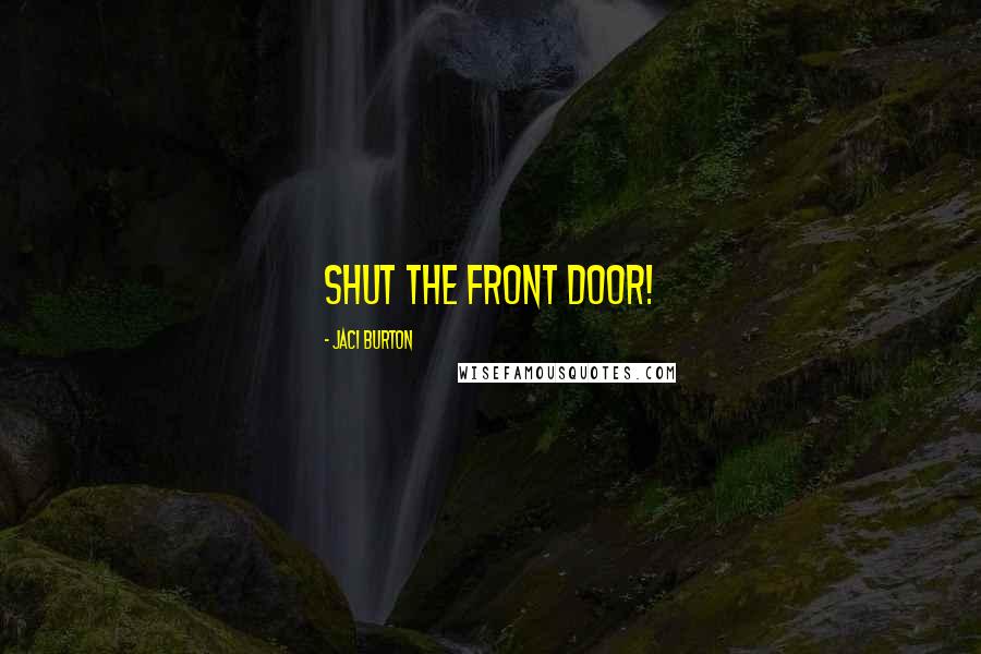 Jaci Burton Quotes: Shut the front door!