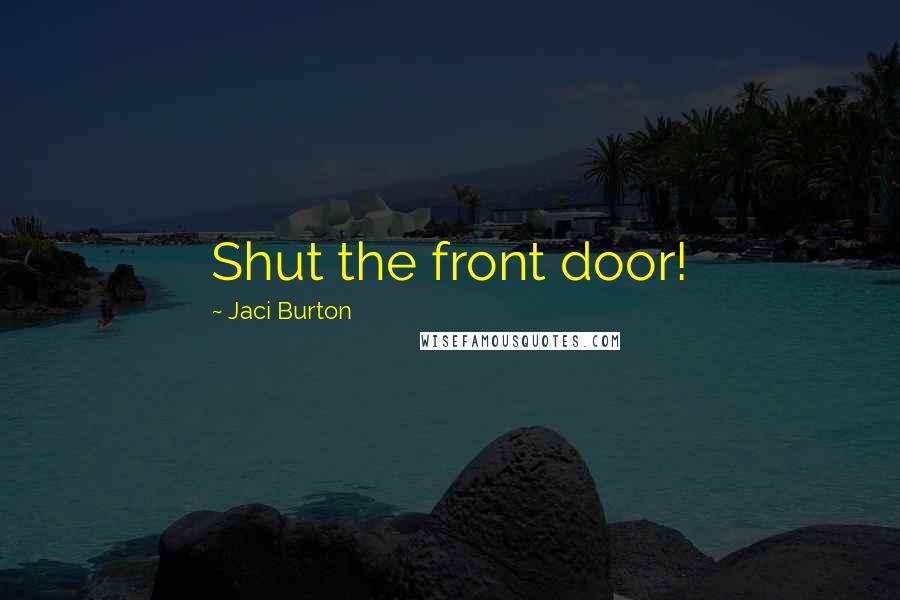 Jaci Burton Quotes: Shut the front door!