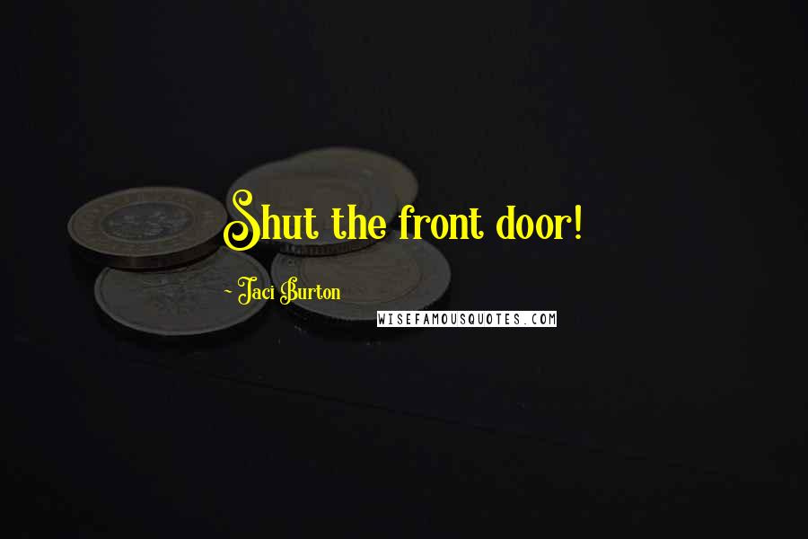 Jaci Burton Quotes: Shut the front door!