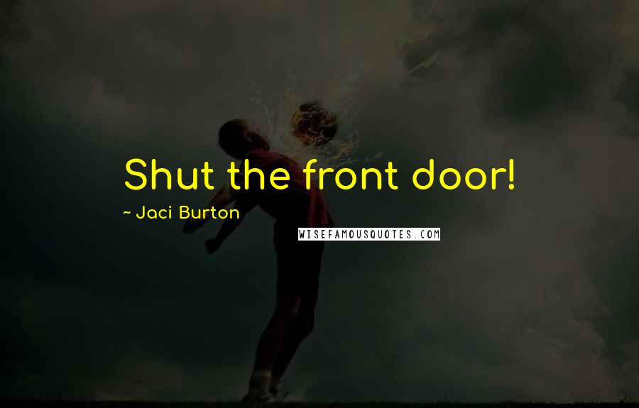 Jaci Burton Quotes: Shut the front door!