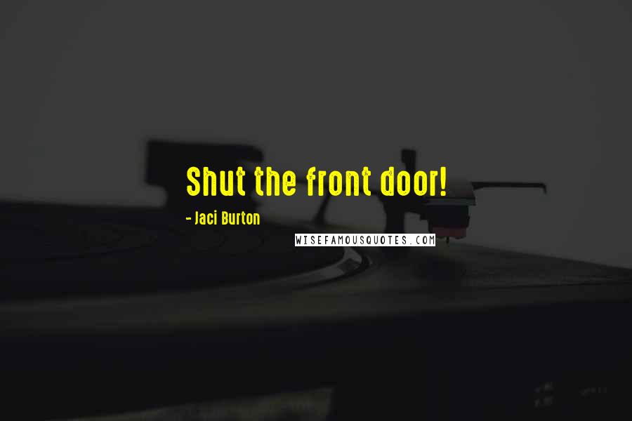 Jaci Burton Quotes: Shut the front door!