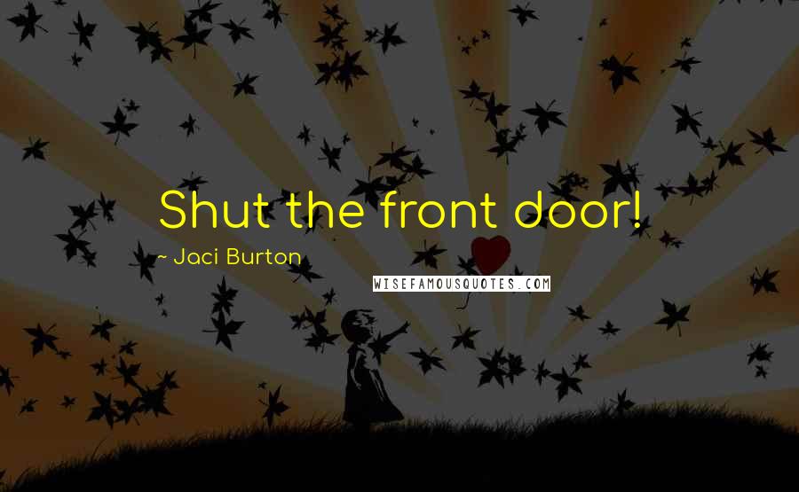 Jaci Burton Quotes: Shut the front door!