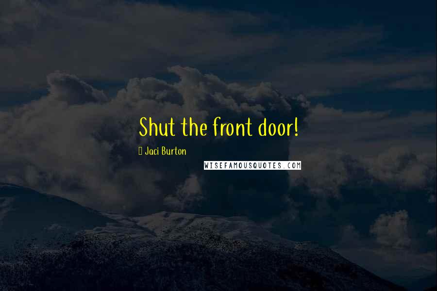 Jaci Burton Quotes: Shut the front door!