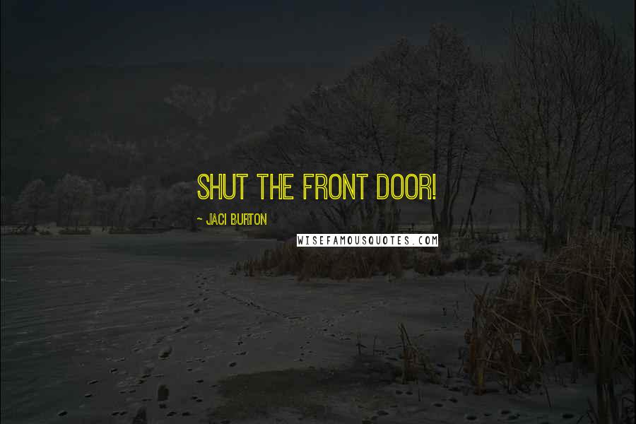 Jaci Burton Quotes: Shut the front door!