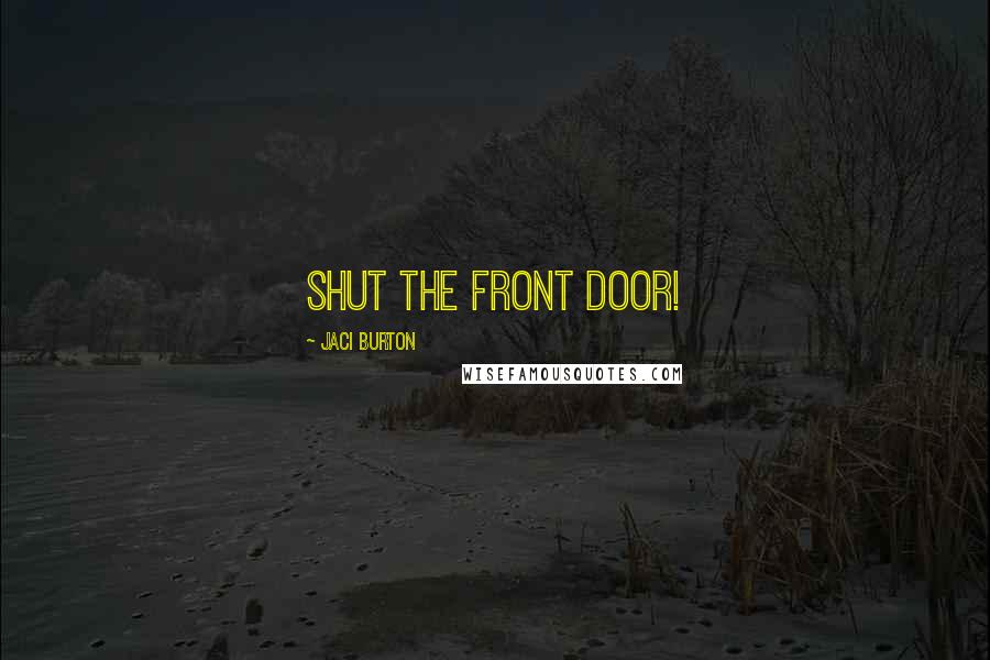 Jaci Burton Quotes: Shut the front door!