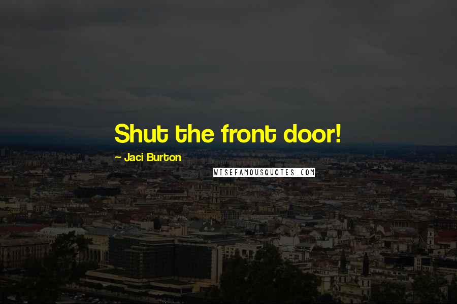 Jaci Burton Quotes: Shut the front door!