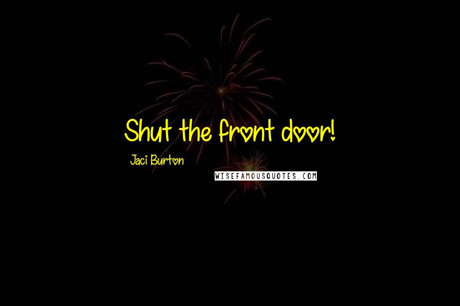 Jaci Burton Quotes: Shut the front door!